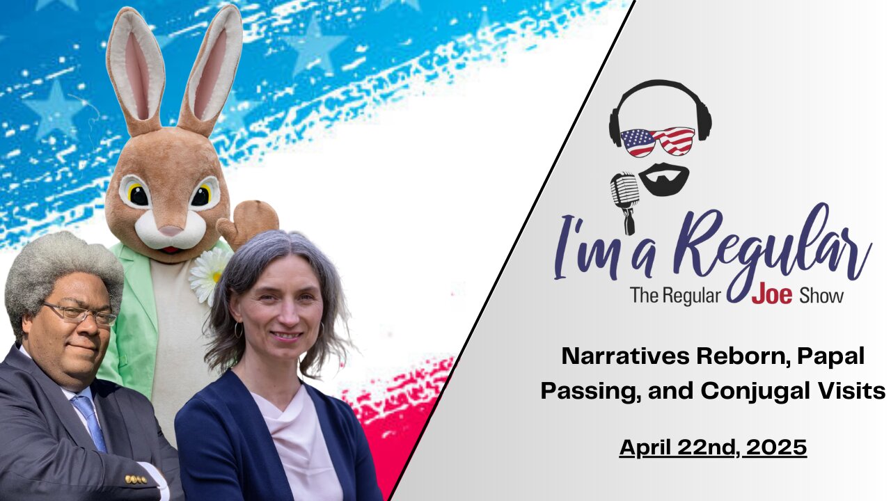 Van Hollen's Conjugal Visit + Resurrected Narratives + The Pope's Passing: The Regular Joe Show Live