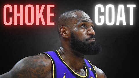 Choke GOAT: The LeBron James Story