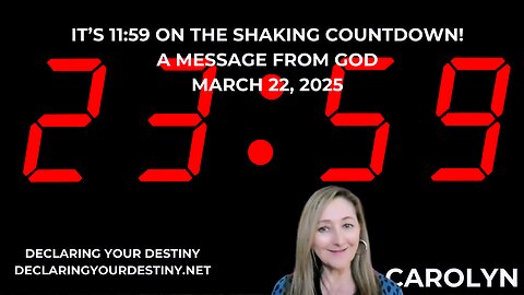 IT’S 11:59 ON THE SHAKING COUNTDOWN! A MESSAGE FROM GOD – MARCH 22, 2025