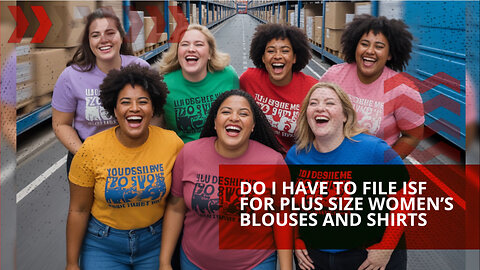 Do I Have To File ISF For Plus Size Women's Blouses And Shirts