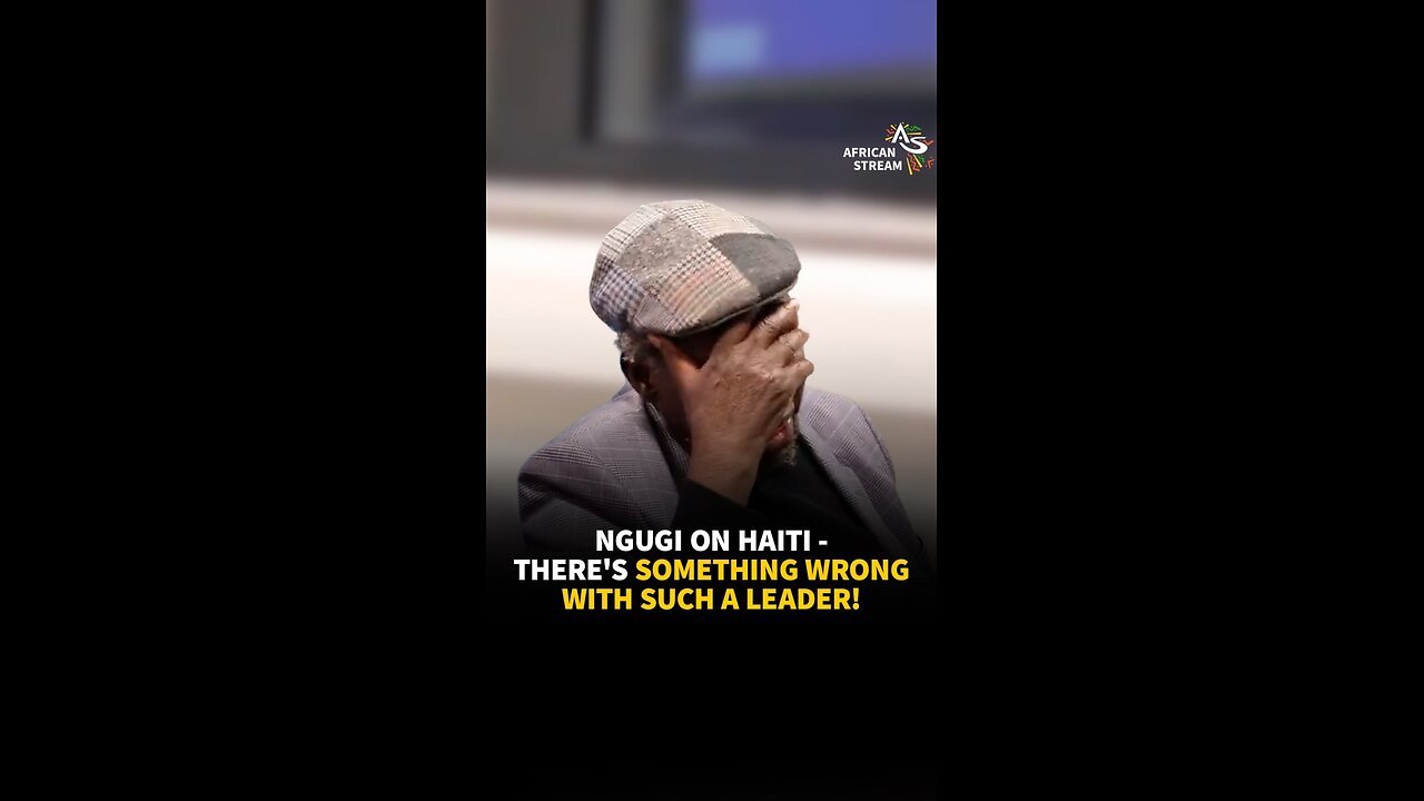 NGUGI ON HAITI-THERE'S SOMETHING WRONG WITH SUCH A LEADER!