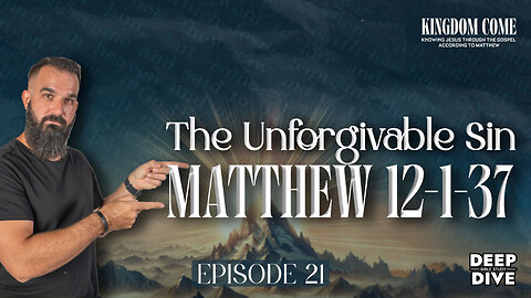 Matthew 12-1-37 - Blasphemy against the Holy Spirit | Kingdom Come Bible Study Part 22