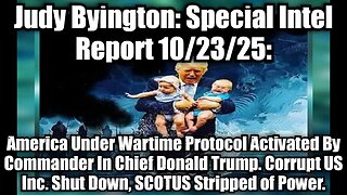 Judy Byington: Special Intel Report 10/23/25: America Under Wartime Protocol Activated By Commander In Chief Donald Trump. Corrupt US Inc. Shut Down, SCOTUS Stripped of Power.