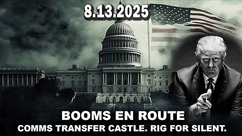 And We Know Urgent Emergency 8.13.25: Booms En Route, Rig For Silent, NG Activated, Cabal On The Run