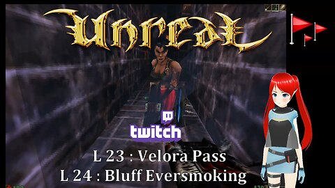 Unreal 1998 : L23 Velora Pass : L24 Bluff Eversmoking ~Jaime Redd Plays.