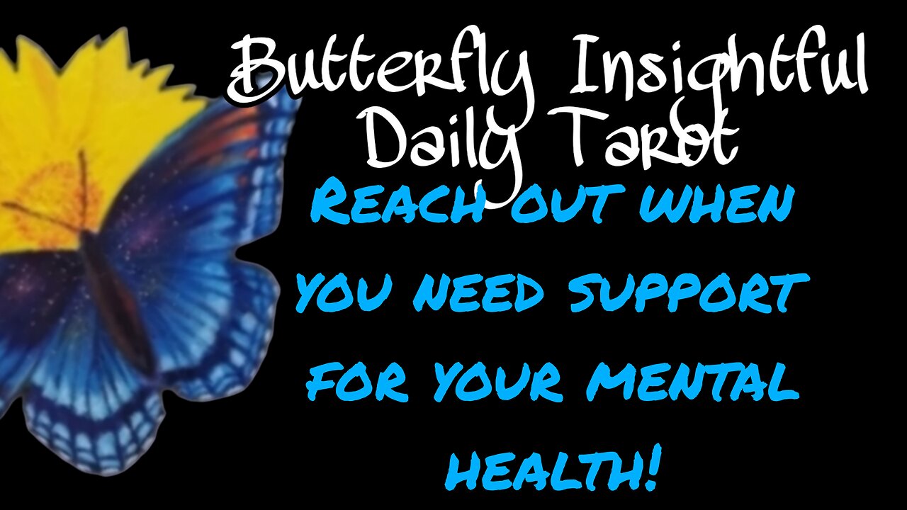 Butterfly Insightful Daily Tarot - Reach out when you need help for your mental health!