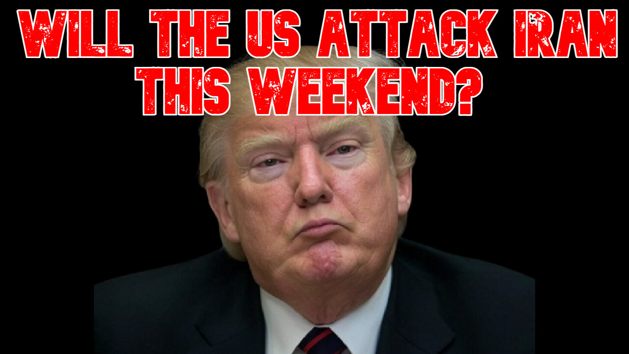 Will the US Attack Iran This Weekend? COI #812