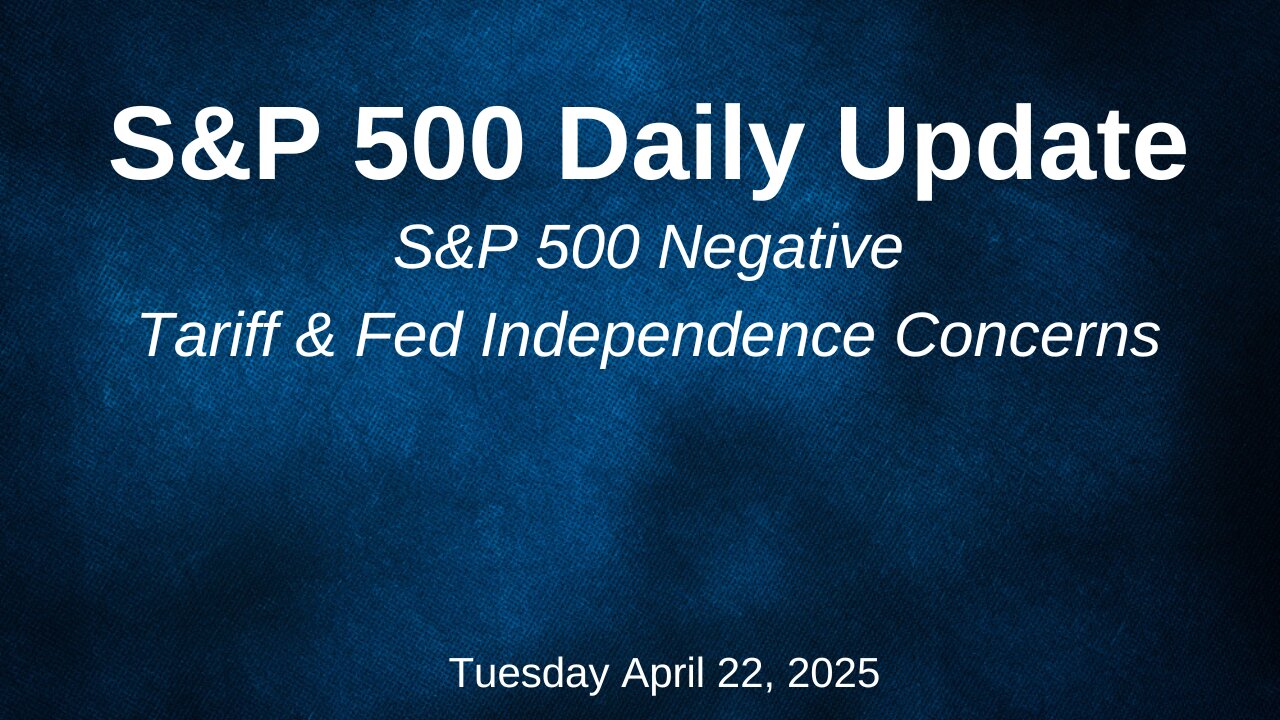 S&P 500 Daily Update for Tuesday April 22, 2025