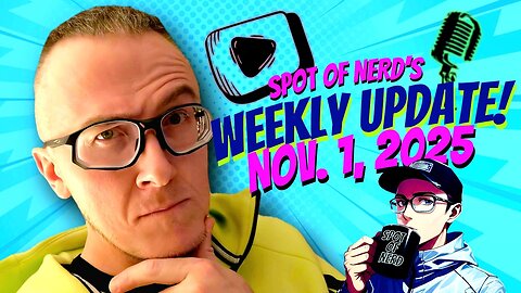 Introducing Spot of Nerd's Weekly Update! Nov. 1st 2025