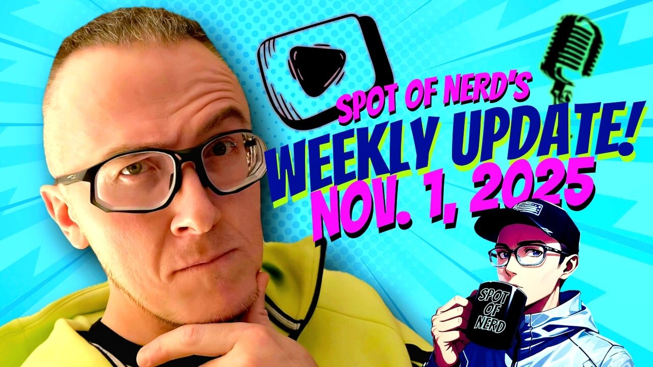 Introducing Spot of Nerd's Weekly Update! Nov. 1st 2025