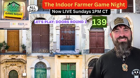 The Indoor Farmer Game Night (ALL DAY) ep 139, Doors Round Two. Let's Play!