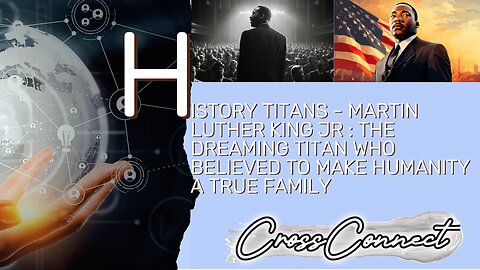 History Titans - Martin Luther King Jr : The Titan Who dreamed to make Humanity a true Family