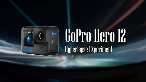 GoPro Hero 12 Hyperlapse Experiment