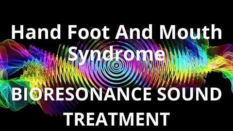 Hand Foot And Mouth Syndrome _ Sound therapy session