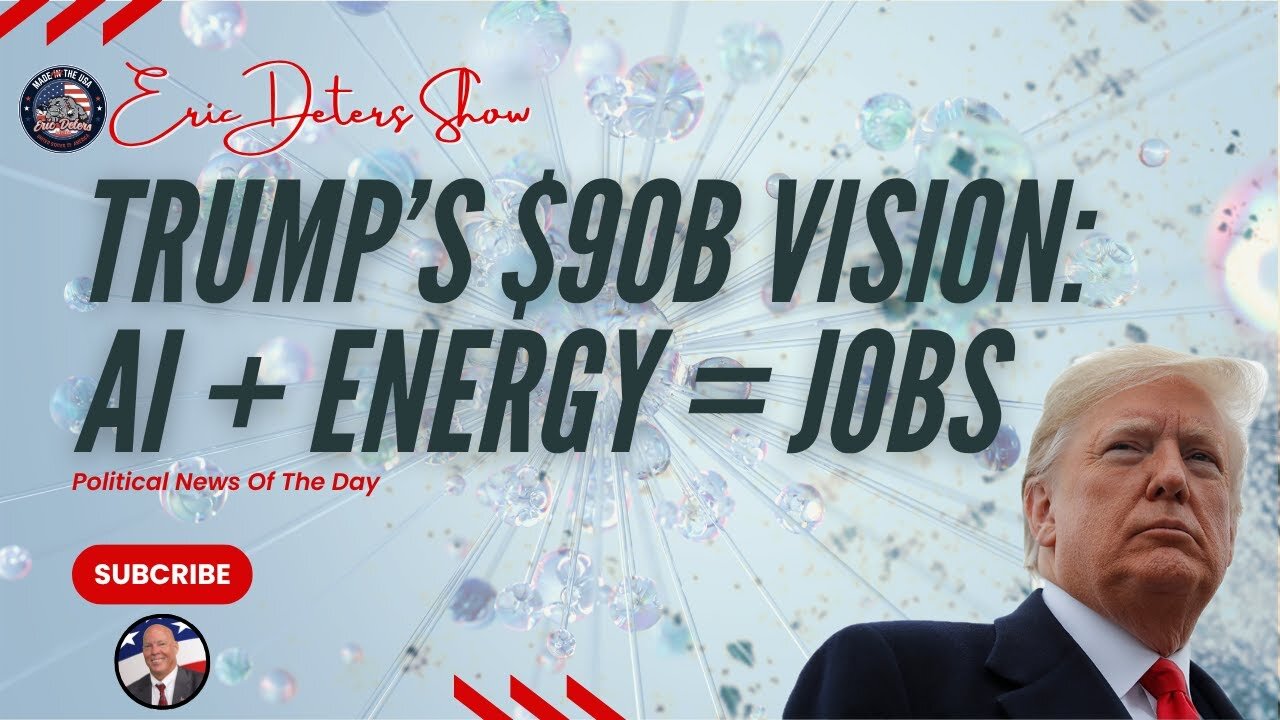 Trump’s $90B Vision: AI + Energy = Jobs | Eric Deters Show