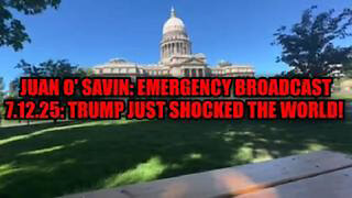JUAN O' SAVIN: EMERGENCY BROADCAST 7.12.25: TRUMP JUST SHOCKED THE WORLD!