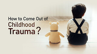 How to Come Out of Childhood Trauma? | Heal Your Past Trauma Spiritually