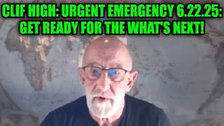 CLIF HIGH: URGENT EMERGENCY 6.22.25: GET READY FOR THE WHAT'S NEXT!
