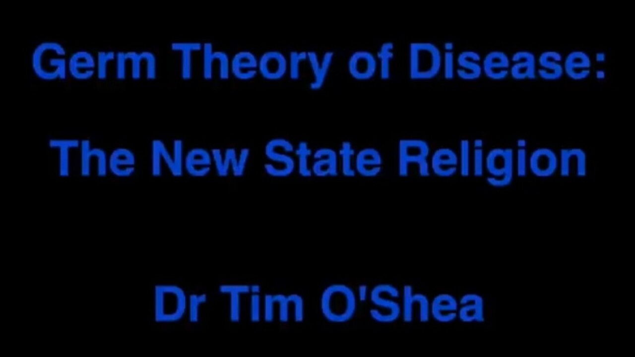 The Germ Theory - The New State Religion - Dr Tim O'Shea