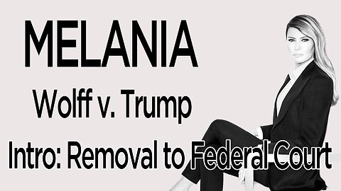 MELANIA: The Wolff v. Trump case.... Removal to Federal Court