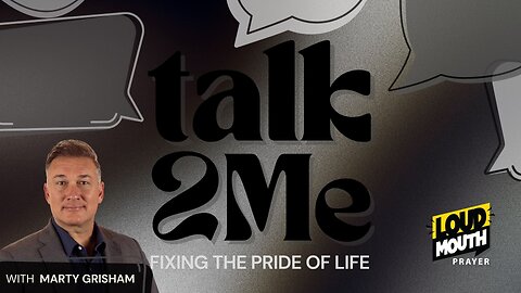FIXING THE PRIDE OF LIFE - TALK 2 ME Series - Marty Grisham of Loudmouth Prayer