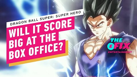 Dragon Ball Super - Super Hero Predicted To Overpower The Box Office - IGN The Fix - Entertainment