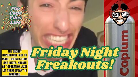 Cope Files Live - Friday Night Freakouts