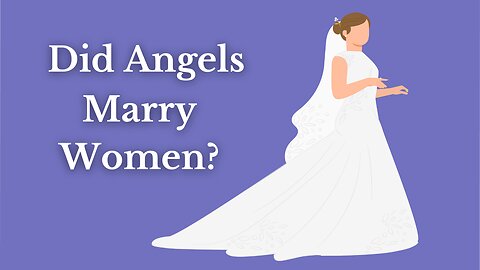 Did Angels Marry Women?