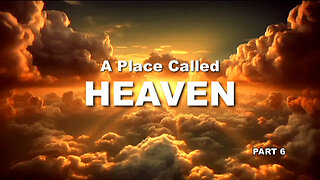 +65 A PLACE CALLED HEAVEN, PT 6: Do People In Heaven Know What Is Happening On Earth?