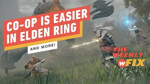 Co-Op Made Easier in Elden Ring, Endgame for Avengers, and More! _ IGN The Weekly Fix