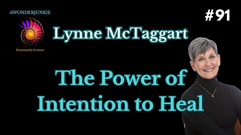 #91 Lynne McTaggart - The Power of Intention for Healing