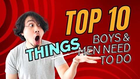 Top 10 Things Boys & Men Need To Do