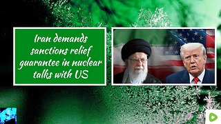 Iran demands sanctions relief guarantee in nuclear talks with US