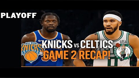 NBA Playoffs Game 2 Recap: Knicks vs Celtics – Full Highlights & Key Moments! | NewsDrift