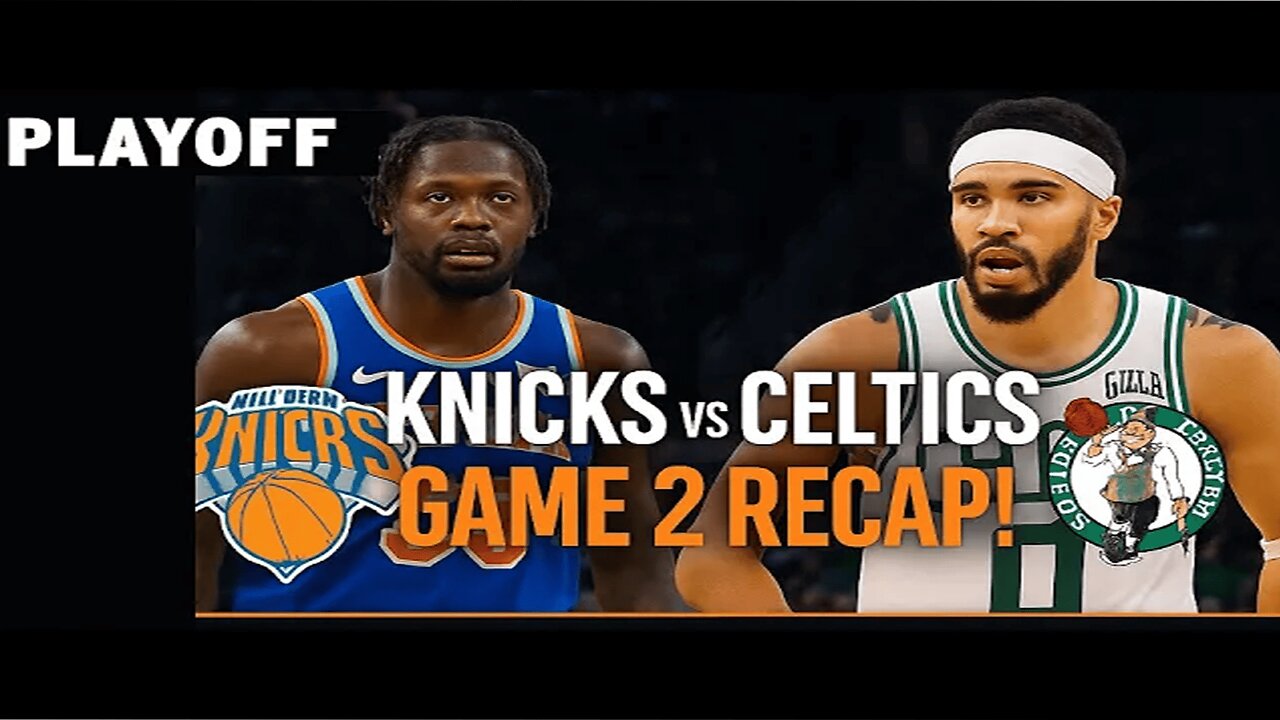 NBA Playoffs Game 2 Recap: Knicks vs Celtics – Full Highlights & Key Moments! | NewsDrift