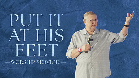 Put It At His Feet (6/1/25 Worship Service)
