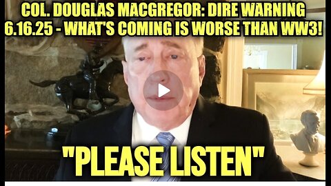 Col. Douglas Macgregor ~ Dire Warning ⚠️ - What's Coming Is WORSE WW3!