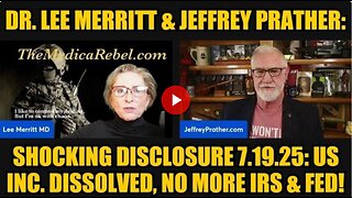 Dr. Lee Merritt & Jeffrey Prather: Shocking Disclosure 7.19.25: US Inc. Dissolved, No more IRS & FED