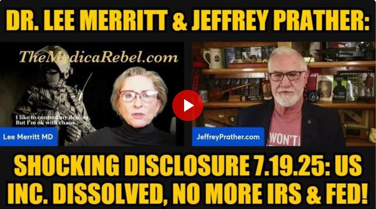 Dr. Lee Merritt & Jeffrey Prather: Shocking Disclosure 7.19.25: US Inc. Dissolved, No more IRS & FED