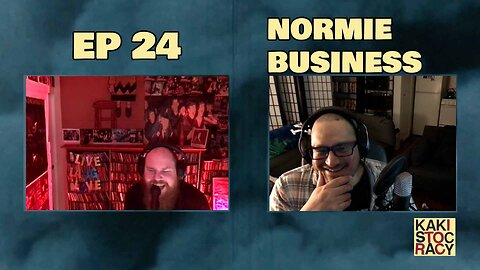 KAKISTOCRACY - EP 24 - NORMIE BUSINESS