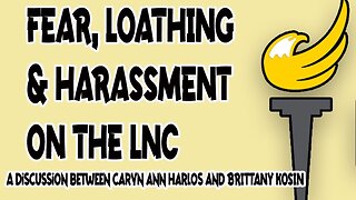 Fear, Loathing, and Harassment on the LNC: Discussion with Brittany Kosin