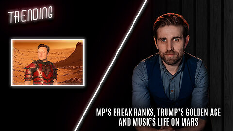 Trending Ep85 - MP’s Break Ranks, Trump’s Golden Age & Musk’s Life On Mars