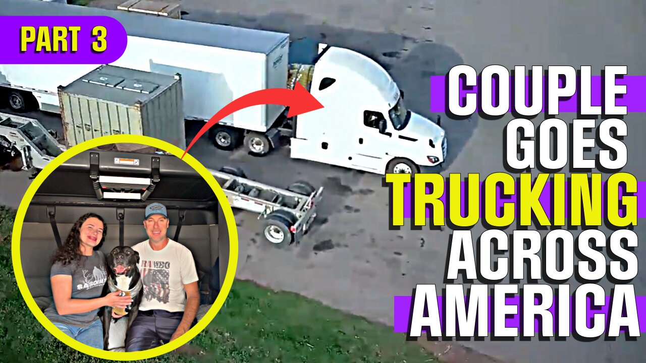 COUPLE Goes Trucking Across America: PART THREE