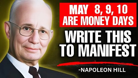 MAY 8, 9 and 10 are money days. Write these numbers down on a piece of paper - Napoleon Hill
