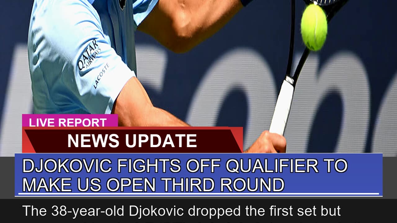 Djokovic Fights Off Qualifier to Make US Open Thir