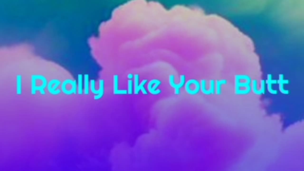 I Really Like Your Butt
