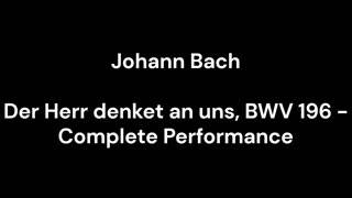 Der Herr denket an uns, BWV 196 - Complete Performance