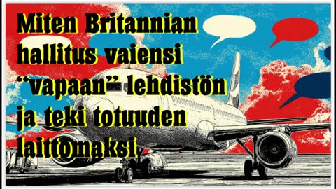 Miten Britannian hallitus vaiensi vapaan lehdistön ja teki totuuden laittomaksi