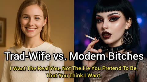 Trad-Wife vs Modern Bitches (I Prefer What's Real, Not What You Think I Want)