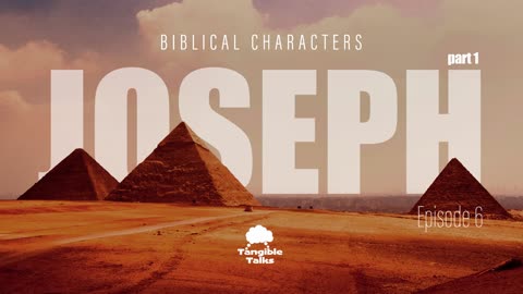 Biblical Characters E6 Joseph pt1